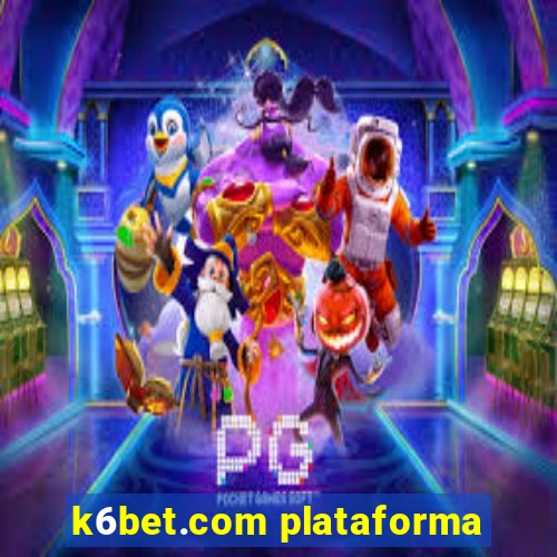 k6bet.com plataforma